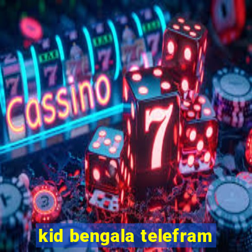 kid bengala telefram